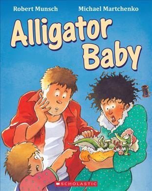Alligator baby / Robert Munsch ; illustrated by Michael Martchenk.