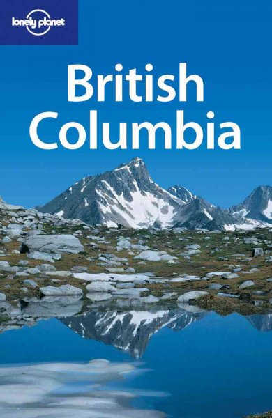 British Columbia / Ryan Ver Berkmoes, Graham Neale.