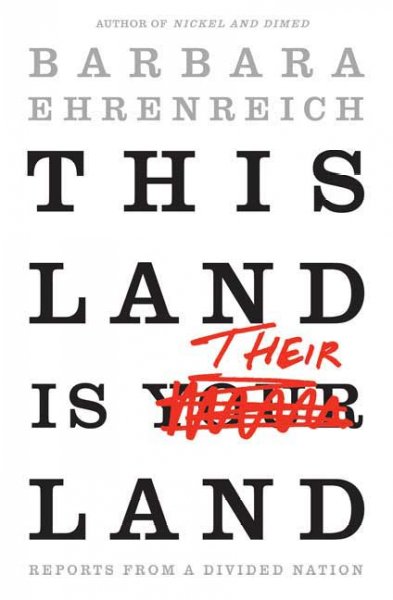 This land is their land : reports from a divided nation / Barbara Ehrenreich.