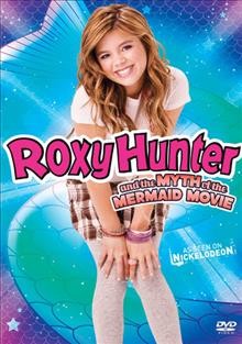 Roxy Hunter and the myth of the mermaid movie [videorecording] / Eleanor Lindo, director ; Anthony Leo, producer ; James Kee, Robin Dunne, teleplay.