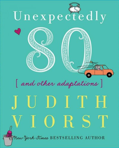 Unexpectedly eighty : and other adaptations / Judith Viorst ; illustrated by Laura Gibson.