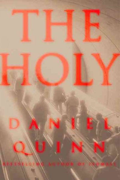 The holy / Daniel Quinn.