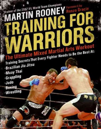 Training for warriors : the ultimate mixed martial arts workout / Martin Rooney.