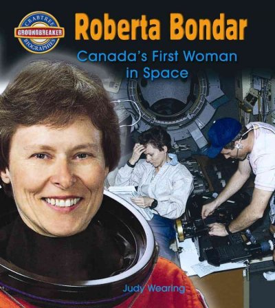 Roberta Bondar : Canada's first woman in space / by Judy Wearing.