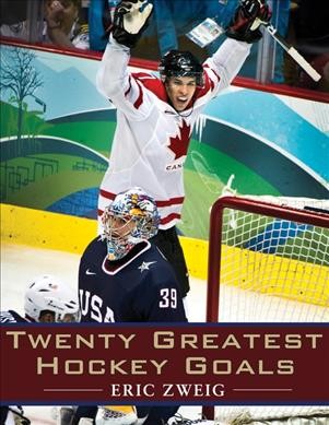 Twenty greatest hockey goals / Eric Zweig.