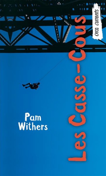 Les casse-cous / Pam Withers ; traduit de l'anglais par Lise Archambault.