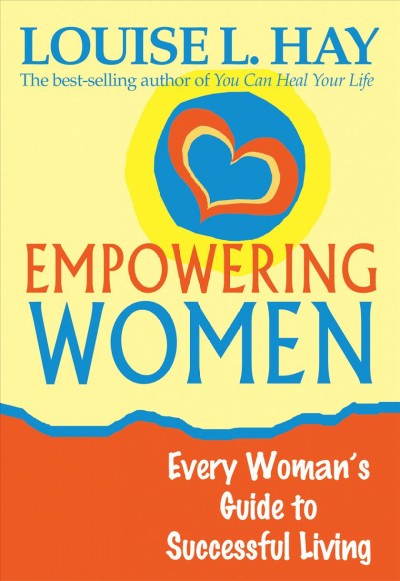 Empowering women : every woman's guide to successful living / Louise L. Hay.