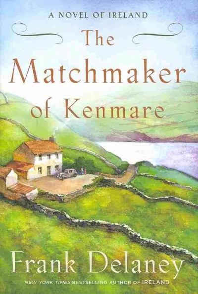The matchmaker of Kenmare : a novel of Ireland / Frank Delaney.