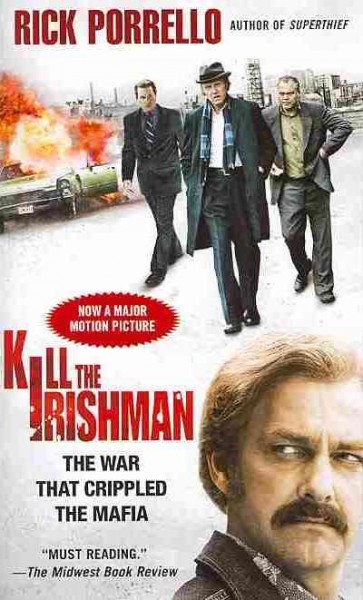 Kill the Irishman : the war that crippled the Mafia / Rick Porrello.