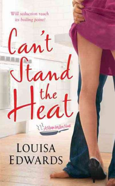 Can't stand the heat / Louisa Edwards.