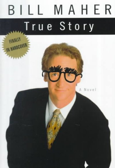 True story [book] : a novel / Bill Maher.