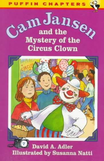 Cam Jansen and the mystery of the circus clown [book] / David A. Adler ; illustrated by Susanna Natti.