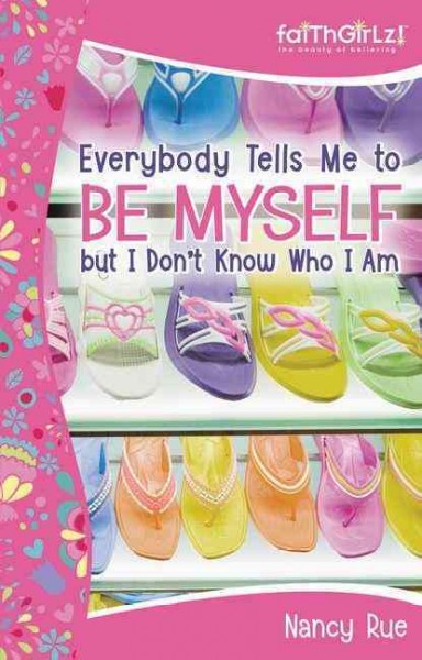 Everybody tells me to be myself,  but I don't know who I am! [book] / by Nancy Rue.