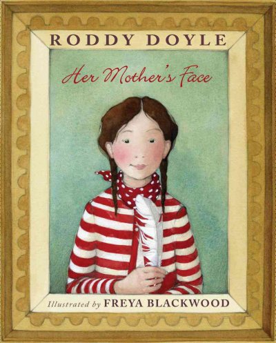Her mother's face / by Roddy Doyle ; illustrated by Freya Blackwood.