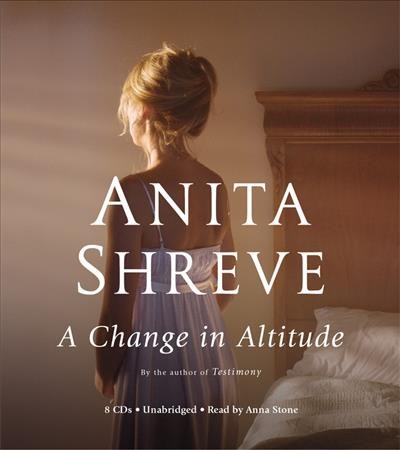 A change in altitude [sound recording] / Anita Shreve.