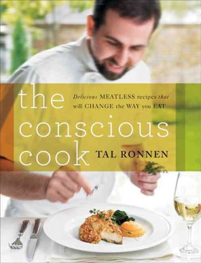 The conscious cook : delicious meatless recipes that will change the way you eat / Tal Ronnen ; edited by Danielle Claro ; photographs by Linda Long.