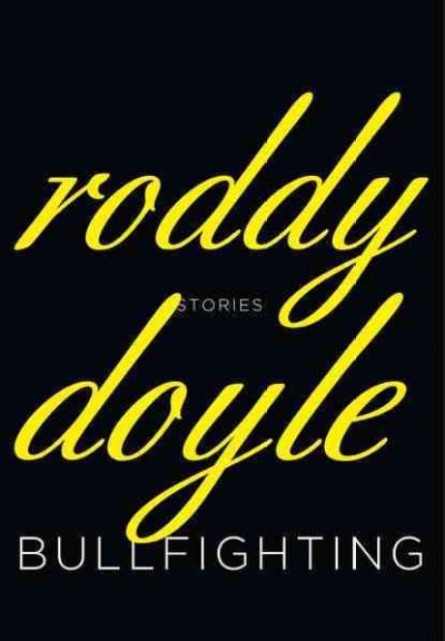 Bullfighting / Roddy Doyle.