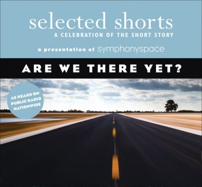 Are we there yet? [sound recording] : Selected shorts.