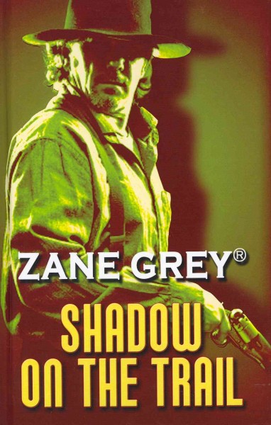 Shadow on the trail / Zane Grey.