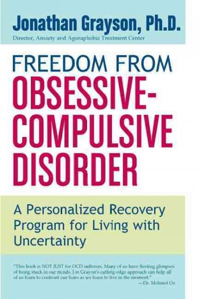 Freedom from obsessive-compulsive disorder : a personalized recovery program for living with uncertainty / Jonathan Grayson.