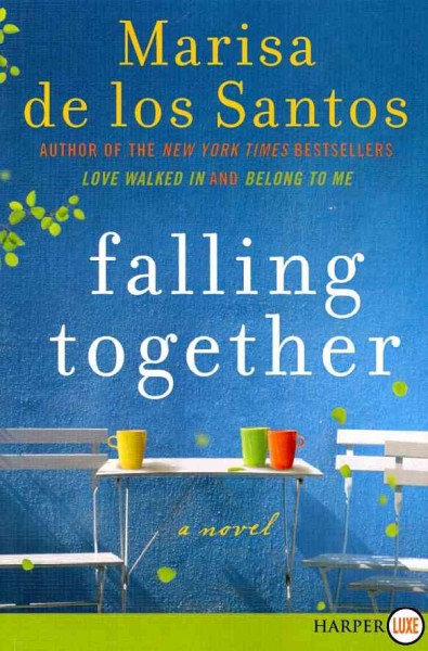 Falling together : [a novel] / Marisa de los Santos.
