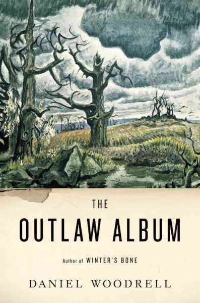 The outlaw album : stories / Daniel Woodrell.