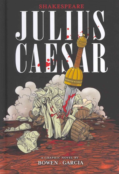 Julius Caesar / written by William Shakespeare ; retold by Carl Bowen ; illustrated by Eduardo Garcia.