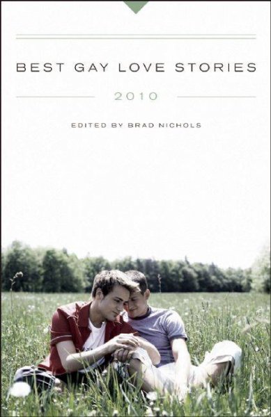 Best gay love stories 2010 / edited by Brad Nichols.