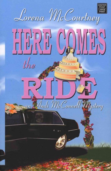 Here comes the ride : the Andi McConnell mysteries / Lorena McCourtney.