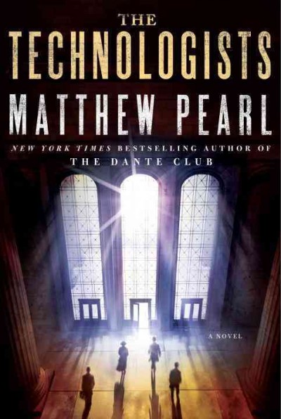 The technologists : a novel / Matthew Pearl.