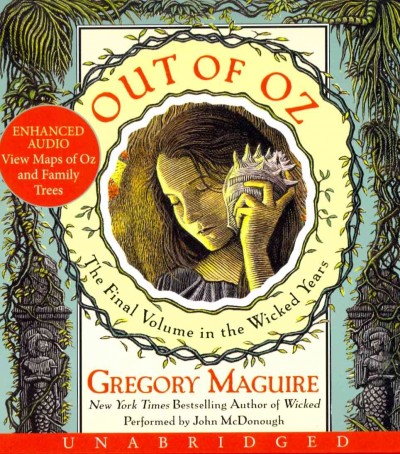 Out of Oz [sound recording] : [the final volume in the Wicked years] / Gregory Maguire.