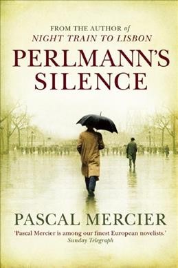 Perlmann's silence / Pascal Mercier ; translated by Shaun Whiteside.