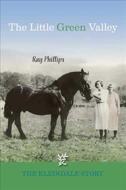 The little green valley : the Kleindale story / Ray Phillips.