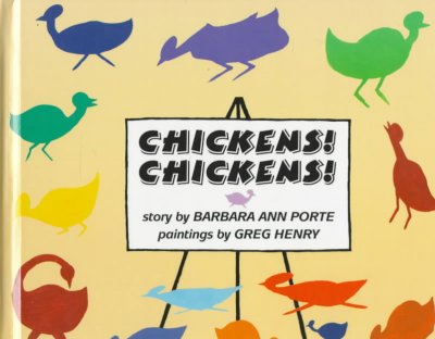 Chickens! chickens! / story by Barbara Ann Porte ; paintings by Greg Henry.
