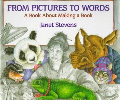 From pictures to words : a book about making a book / written and illustrated by Janet Stevens.