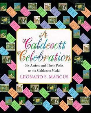 A Caldecott celebration : Six artists and their paths to the Caldecott medal.