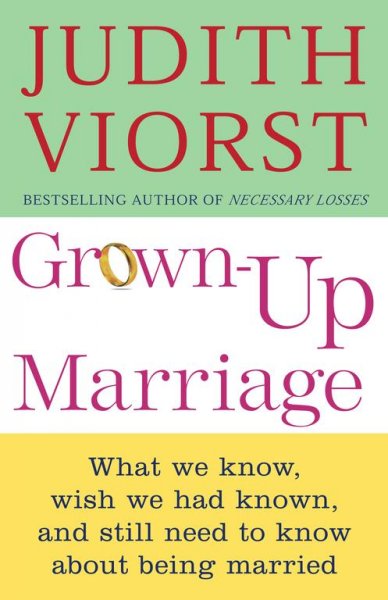 Grown up marriage: what we know, wish we had known, and still need to know about being married.