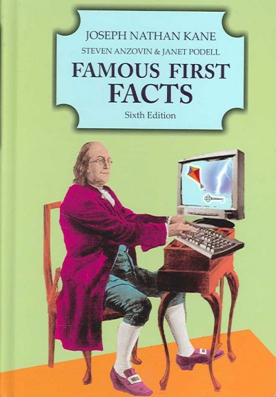 Famous first facts : a record of first happenings, discoveries, and inventions in American history / Joseph Nathan Kane, Steven Anzovin & Janet Podell.