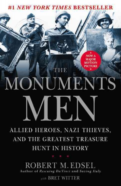 The monuments men : allied heroes, Nazi thieves, and the greatest treasure hunt in history / by Robert M Edsel with Bret Witter.