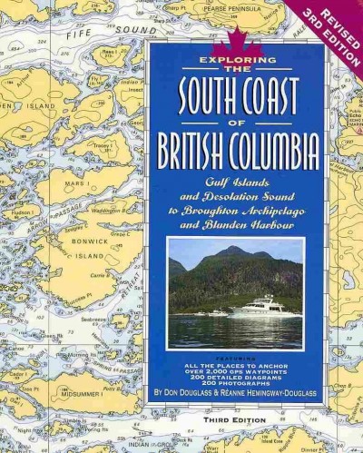 Exploring the South Coast of British Columbia : Gulf Islands and Desolation Sound to Broughton Archipelago and Blunden Harbour / by Don Douglass & Réanne Hemingway-Douglass.
