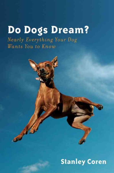 Do dogs dream? : nearly everything your dog wants you to know / Stanley Coren.