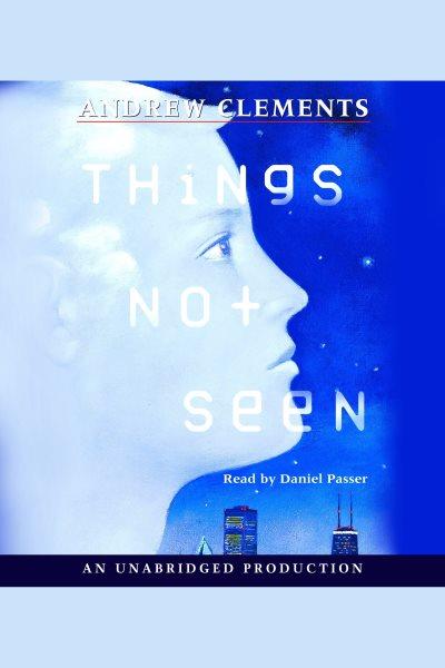 Things not seen [electronic resource] / Andrew Clements.