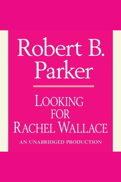 Looking for Rachel Wallace [electronic resource] / Robert B. Parker.
