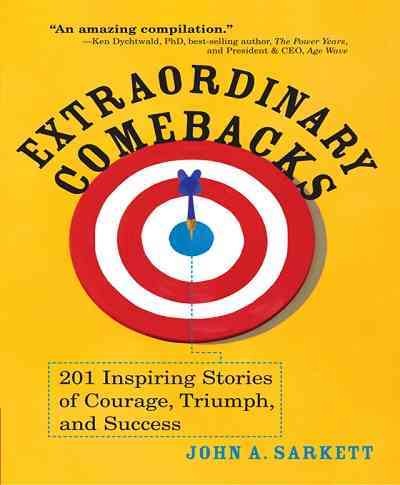 Extraordinary comebacks [electronic resource] : 201 inspiring stories of courage, triumph, and success / John A. Sarkett.