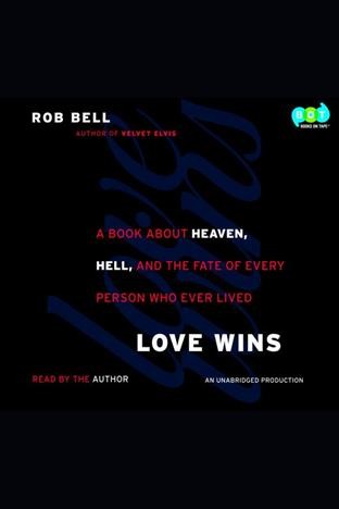 Love wins [electronic resource] : [a book about heaven, hell, and the fate of every person who ever lived] / Rob Bell.