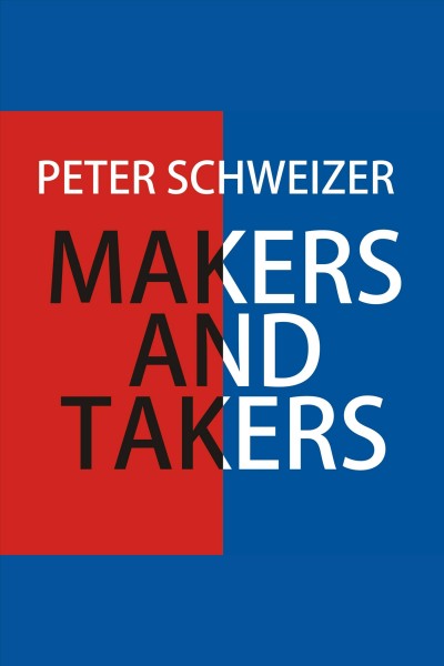 Makers and takers [electronic resource] : why conservatives work harder, feel happier, have closer families, take fewer drugs, give more generously, value honesty more, are less materialistic and envious, whine less-- and even hug their children more than liberals / Peter Schweizer.
