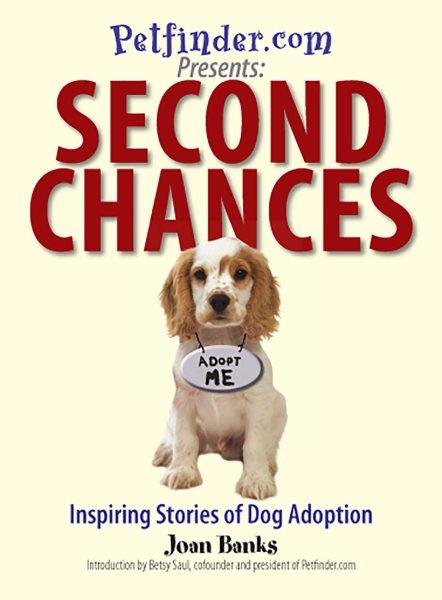 Second chances [electronic resource] : inspiring stories of dog adoption / Joan Banks ; introduction by Betsy Saul.