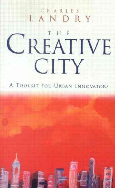 The creative city : a toolkit for urban innovators / Charles Landry.