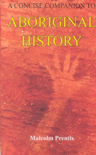 A concise companion to Aboriginal history / Malcolm D. Prentis.