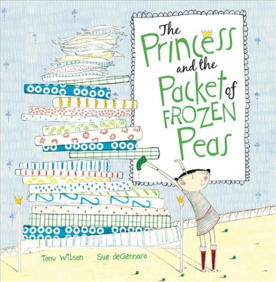 The princess and the packet of frozen peas / [written by] Tony Wilson ; [illustrated by] Sue deGenarro.
